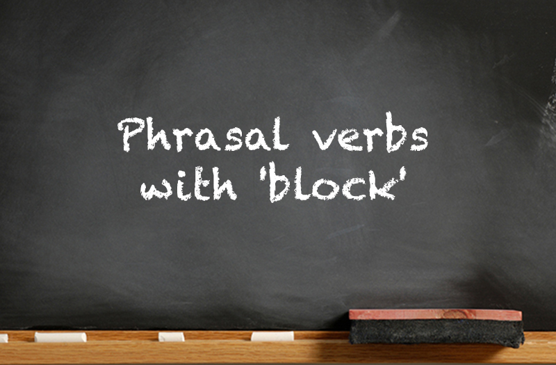 Phrasal verbs with 'block' Learning English